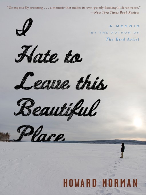 Title details for I Hate to Leave This Beautiful Place by Howard Norman - Available